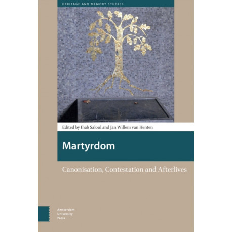 Martyrdom: Canonisation, Contestation and Afterlives