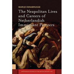 The Neapolitan Lives and Careers of Netherlandish Immigrant Painters (1575-1655)