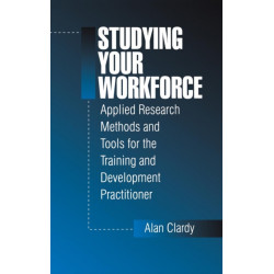 Studying Your Workforce: Applied Research Methods and Tools for the Training and Development Practitioner