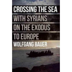 Crossing the Sea: With Syrians on the Exodus to Europe: With Syrians on the Exodus to Europe