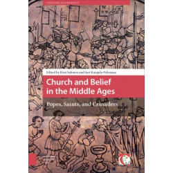 Church and Belief in the Middle Ages: Popes, Saints, and Crusaders