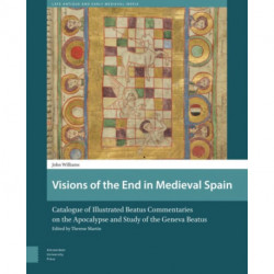 Visions of the End in Medieval Spain: Catalogue of Illustrated Beatus Commentaries on the Apocalypse and Study of the Geneva Beatus