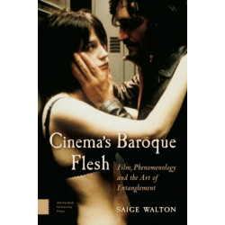 Cinema's Baroque Flesh: Film, Phenomenology and the Art of Entanglement