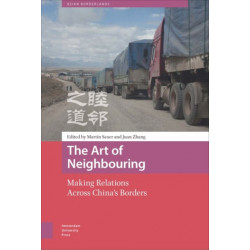 The Art of Neighbouring: Making Relations Across China's Borders