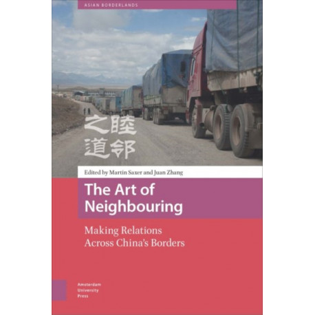 The Art of Neighbouring: Making Relations Across China's Borders