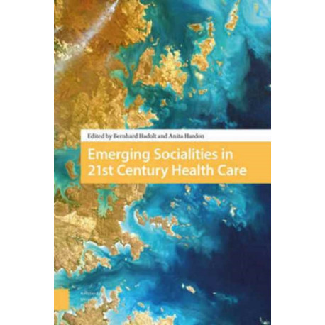 Emerging Socialities in 21st Century Healthcare