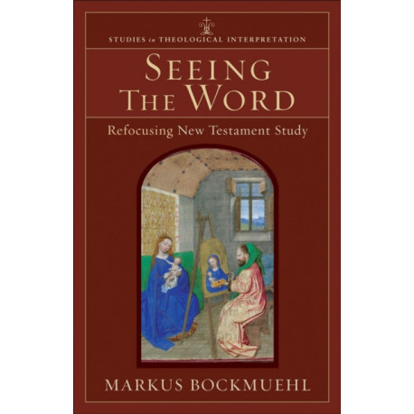 Seeing the Word – Refocusing New Testament Study: Refocusing New Testament Study