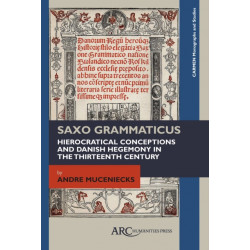 Saxo Grammaticus: Hierocratical Conceptions and Danish Hegemony in the Thirteenth Century