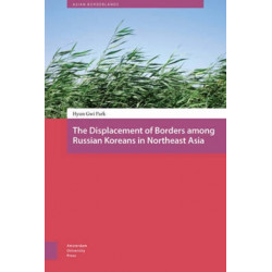 The Displacement of Borders among Russian Koreans in Northeast Asia