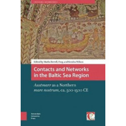 Contacts and Networks in the Baltic Sea Region: Austmarr as a Northern mare nostrum, ca. 500-1500 AD