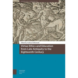 Virtue Ethics and Education from Late Antiquity to the Eighteenth Century