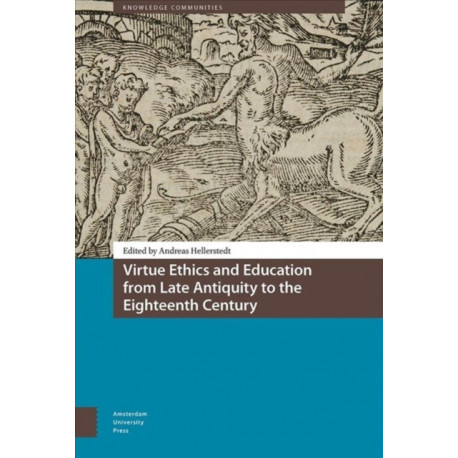 Virtue Ethics and Education from Late Antiquity to the Eighteenth Century