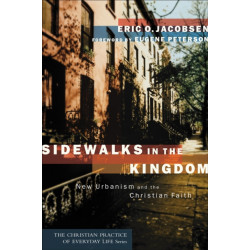 Sidewalks in the Kingdom – New Urbanism and the Christian Faith: New Urbanism and the Christian Faith