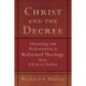 Christ and the Decree – Christology and Predestination in Reformed Theology from Calvin to Perkins: Christology and Predestination in Reformed Theology from Calvin to Perkins
