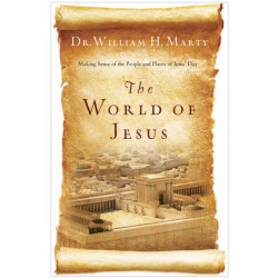 The World of Jesus – Making Sense of the People and Places of Jesus` Day: Making Sense of the People and Places of Jesus' Day