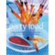 Party Food: How to Plan the Perfect Party with Over 120 Recipes for Special Celebrations