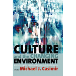 Culture and the Changing Environment: Uncertainty, Cognition, and Risk Management in Cross-Cultural Perspective