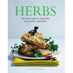 Herbs: The Cook's Guide to Flavourful and Aromatic Ingredients