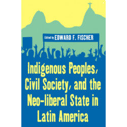 Indigenous Peoples, Civil Society, and the Neo-liberal State in Latin America