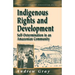 Indigenous Rights and Development: Self-Determination in an Amazonian Community