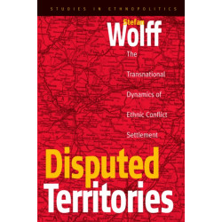 Disputed Territories: The Transnational Dynamics of Ethnic Conflict Settlement