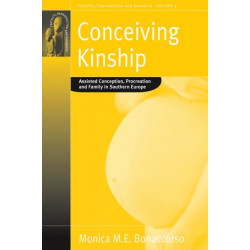 Conceiving Kinship: Assisted Conception, Procreation and Family in Southern Europe