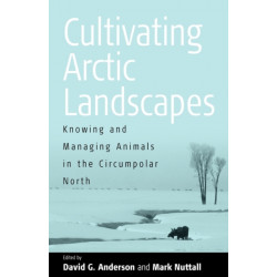 Cultivating Arctic Landscapes: Knowing and Managing Animals in the Circumpolar North