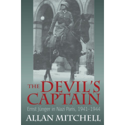 The Devil's Captain: Ernst Junger in Nazi Paris, 1941-1944