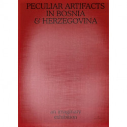 Peculiar Artifacts in Bosnia & Herzegovina – an imaginary exhibition