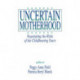 Uncertain Motherhood: Negotiating the Risks of the Childbearing Years