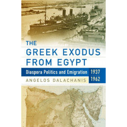 The Greek Exodus from Egypt: Diaspora Politics and Emigration, 1937-1962