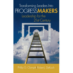 Transforming Leaders Into Progress Makers: Leadership for the 21st Century
