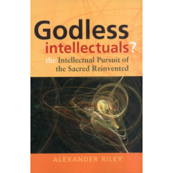 Godless Intellectuals?: The Intellectual Pursuit of the Sacred Reinvented