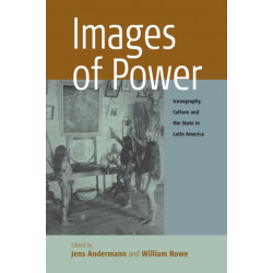 Images of Power: Iconography, Culture and the State in Latin America