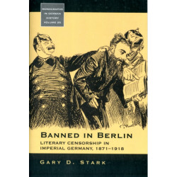 Banned in Berlin: Literary Censorship in Imperial Germany, 1871-1918