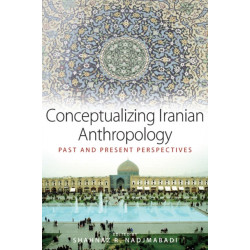 Conceptualizing Iranian Anthropology: Past and Present Perspectives