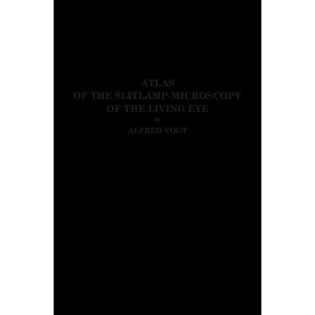 Atlas of the Slitlamp-Microscopy of the Living Eye: Technic and Methods of Examination
