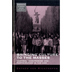 Bringing Culture to the Masses: Control, Compromise and Participation in the GDR