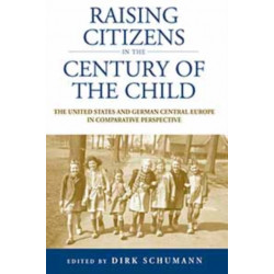 Raising Citizens in the 'Century of the Child': The United States and German Central Europe in Comparative Perspective