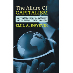 The Allure of Capitalism: An Ethnography of Management and the Global Economy in Crisis