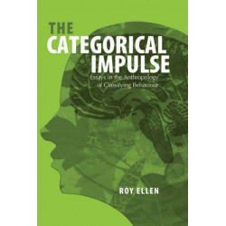 The Categorical Impulse: Essays on the Anthropology of Classifying Behavior