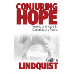 Conjuring Hope: Healing and Magic in Contemporary Russia
