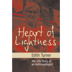 Heart of Lightness: The Life Story of an Anthropologist