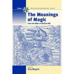 The Meanings of Magic: From the Bible to Buffalo Bill