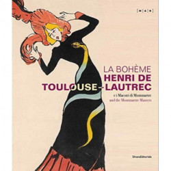 La Boheme Henri de Toulouse-Lautrec: And the Montmartre Masters