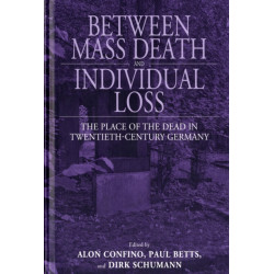 Between Mass Death and Individual Loss: The Place of the Dead in Twentieth-Century Germany