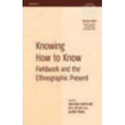 Knowing How to Know: Fieldwork and the Ethnographic Present