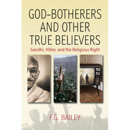 God-botherers and Other True-believers: Gandhi, Hitler, and the Religious Right