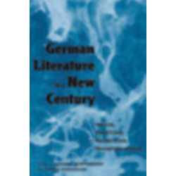 German Literature in a New Century: Trends, Traditions, Transitions, Transformations