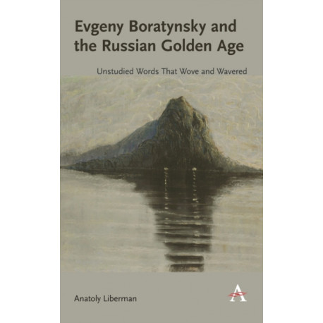 Evgeny Boratynsky and the Russian Golden Age: Unstudied Words That Wove and Wavered